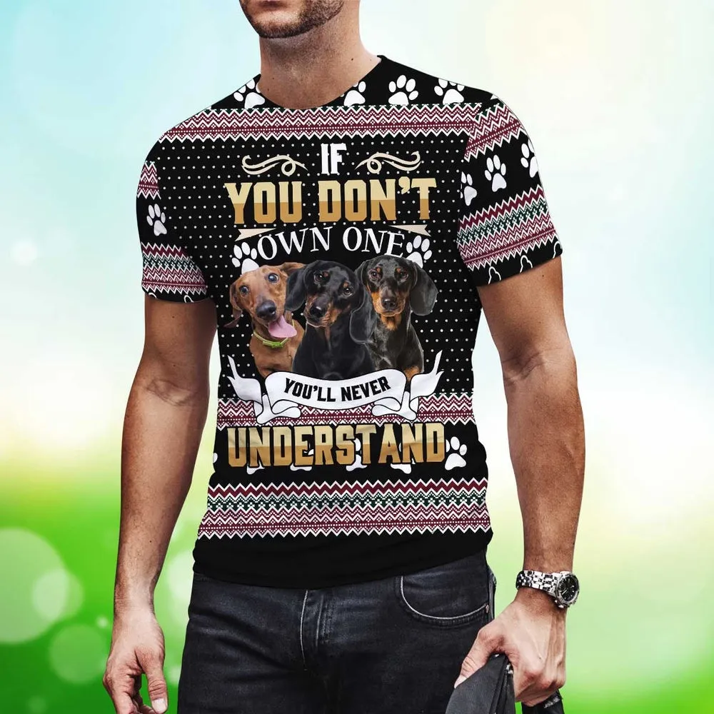 3D Dog T Shirts, Dachshund If You Don'T Own One You'Ll Never Understand All Over Print T-Shirt, Gift For Pet Loves