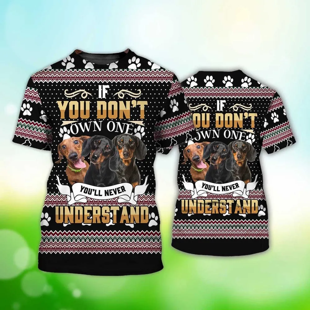 3D Dog T Shirts, Dachshund If You Don'T Own One You'Ll Never Understand All Over Print T-Shirt, Gift For Pet Loves